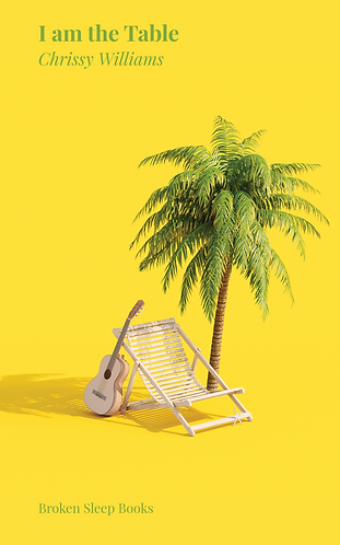 Cover of Chrissy Williams' poetry collection, 'I am the table', featuring a palm tree, deck chair and guitar, green lettering with bright yellow background